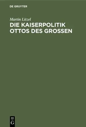 Litzel |  Die Kaiserpolitik Ottos des Grossen | eBook | Sack Fachmedien