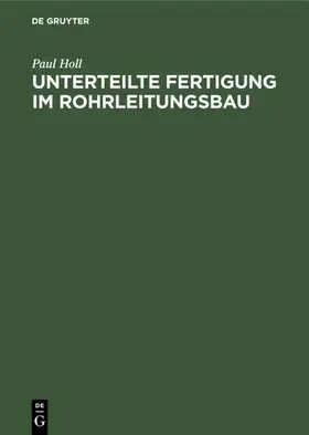 Holl |  Unterteilte Fertigung im Rohrleitungsbau | eBook | Sack Fachmedien