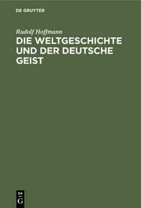 Hoffmann |  Die Weltgeschichte und der deutsche Geist | Buch |  Sack Fachmedien