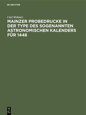 Wehmer |  Mainzer Probedrucke in der Type des sogenannten astronomischen Kalenders für            1448 | eBook | Sack Fachmedien
