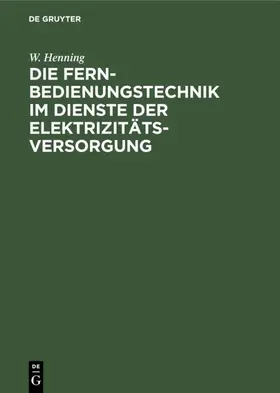 Henning |  Die Fernbedienungstechnik im Dienste der Elektrizitätsversorgung | eBook | Sack Fachmedien