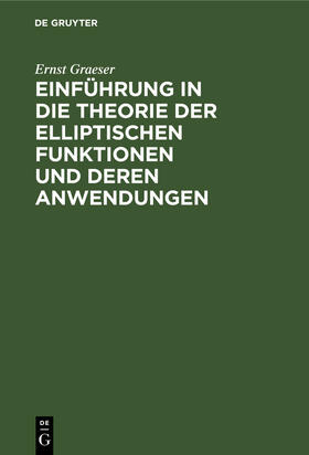 Graeser |  Einführung in die Theorie der elliptischen Funktionen und deren Anwendungen | Buch |  Sack Fachmedien