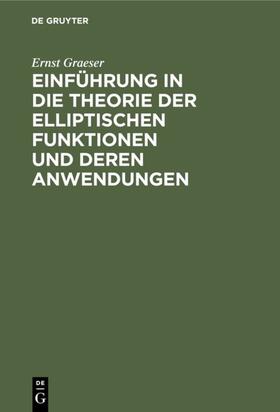 Graeser |  Einführung in die Theorie der elliptischen Funktionen und deren            Anwendungen | eBook | Sack Fachmedien