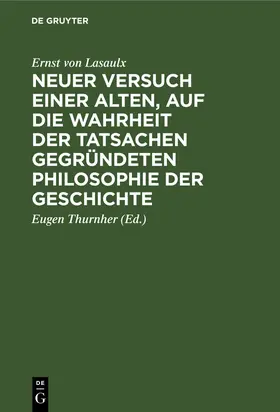 Lasaulx / Thurnher | Neuer Versuch einer alten, auf die Wahrheit der Tatsachen gegründeten Philosophie der Geschichte | Buch | 978-3-486-77880-9 | sack.de