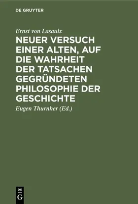 Lasaulx / Thurnher |  Neuer Versuch einer alten, auf die Wahrheit der Tatsachen gegründeten Philosophie            der Geschichte | eBook | Sack Fachmedien