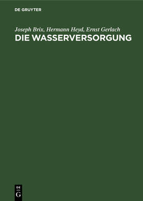 Brix / Gerlach / Heyd |  Die Wasserversorgung | Buch |  Sack Fachmedien