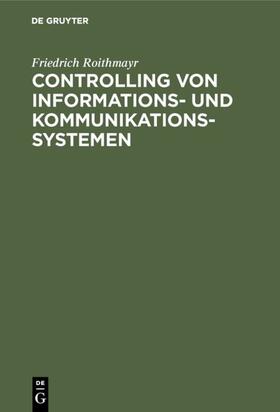 Roithmayr |  Controlling von Informations- und Kommunikationssystemen | eBook | Sack Fachmedien