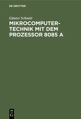 Schmitt |  Mikrocomputertechnik mit dem Prozessor 8085 A | eBook | Sack Fachmedien