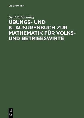 Kallischnigg |  Übungs- und Klausurenbuch zur Mathematik für Volks- und Betriebswirte | eBook | Sack Fachmedien