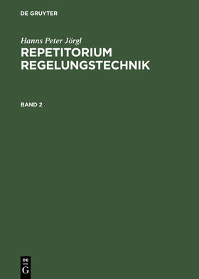 Jörgl |  Hanns Peter Jörgl: Repetitorium Regelungstechnik. Band 2 | Buch |  Sack Fachmedien