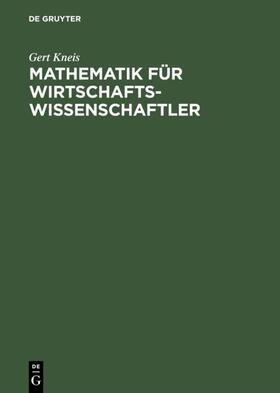 Kneis |  Mathematik für Wirtschaftswissenschaftler | eBook | Sack Fachmedien