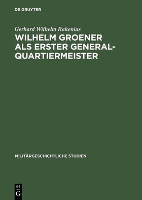 Rakenius |  Wilhelm Groener als Erster Generalquartiermeister | eBook | Sack Fachmedien