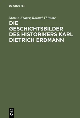 Kröger / Thimme |  Die Geschichtsbilder des Historikers Karl Dietrich Erdmann | eBook | Sack Fachmedien