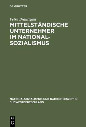 Bräutigam |  Mittelständische Unternehmer im Nationalsozialismus | eBook | Sack Fachmedien