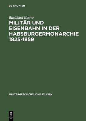 Köster |  Militär und Eisenbahn in der Habsburgermonarchie 1825–1859 | eBook | Sack Fachmedien
