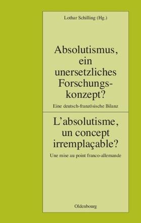 Schilling |  Absolutismus, ein unersetzliches Forschungskonzept? L'absolutisme, un concept irremplaçable? | eBook | Sack Fachmedien