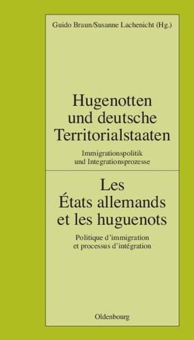 Braun |  Hugenotten und deutsche Territorialstaaten. Immigrationspolitik und Integrationsprozesse | eBook | Sack Fachmedien