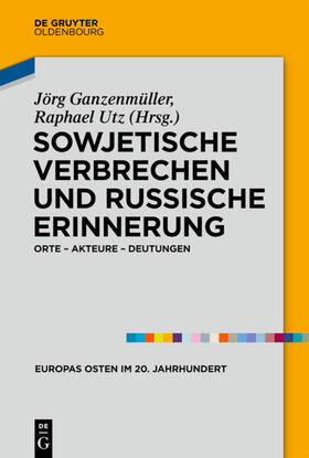 Ganzenmüller / Utz |  Sowjetische Verbrechen und russische Erinnerung | eBook | Sack Fachmedien