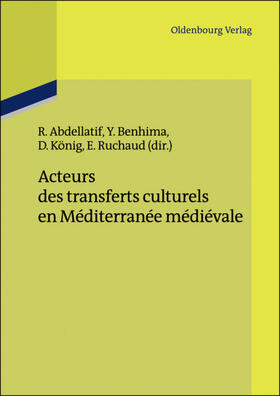 Abdellatif / Benhima / König |  Acteurs des transferts culturels en Méditerranée médiévale | eBook | Sack Fachmedien