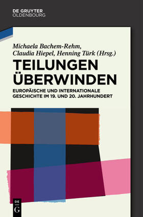 Bachem-Rehm / Hiepel / Türk |  Teilungen überwinden | eBook | Sack Fachmedien