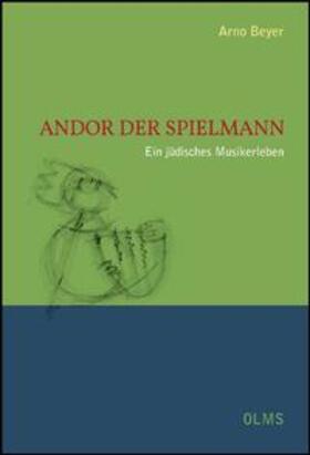Beyer |  Andor der Spielmann  Ein jüdisches Musikerleben | Buch |  Sack Fachmedien