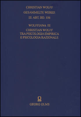 Marcolungo / Wolff / Ecole |  Christian Wolff. Gesammelte Werke. I. Abteilung: Deutsche Schriften.... / Ergänzungsreihe: Materialien und Dokumente / Wolffiana III: Christian Wolff tra psicologia empirica e psicologia razionale | Buch |  Sack Fachmedien