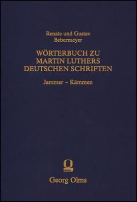 Bebermeyer / Bebermeyer |  Wörterbuch zu Martin Luthers Deutschen SchriftenJammer - Kämmen | Buch |  Sack Fachmedien