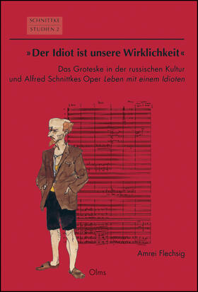 Flechsig |  "Der Idiot ist unsere Wirklichkeit": Das Groteske in der russischen Kultur und Alfred Schnittkes Oper "Leben mit einem Idioten" | Buch |  Sack Fachmedien