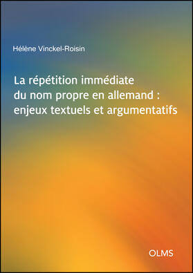 Vinckel-Roisin / Vinckel |  La répétition immédiate du nom propre en allemand : enjeux textuels et argumentatifs | Buch |  Sack Fachmedien