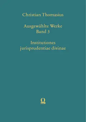 Grunert |  Christian Thomasius: Ausgewählte Werke, Band 3. Institutiones jurisprudentiae divinae | Buch |  Sack Fachmedien