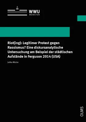 Mücke |  Riot(ing): Legitimer Protest gegen Rassismus? Eine diskursanalytische Untersuchung am Beispiel der städtischen Aufstände in Ferguson 2014 (USA) | Buch |  Sack Fachmedien