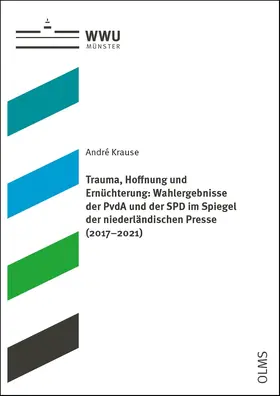 Krause |  Trauma, Hoffnung und Ernüchterung: Wahlergebnisse der PvdA und der SPD im Spiegel der niederländischen Presse (2017–2021) | Buch |  Sack Fachmedien