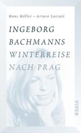 Höller / Larcati |  Ingeborg Bachmanns Winterreise nach Prag | Buch |  Sack Fachmedien
