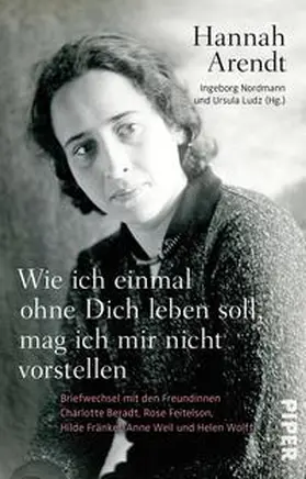 Arendt / Ludz / Nordmann |  Wie ich einmal ohne Dich leben soll, mag ich mir nicht vorstellen | Buch |  Sack Fachmedien