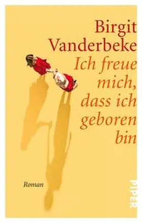 Vanderbeke | Ich freue mich, dass ich geboren bin | Buch | 978-3-492-31112-0 | sack.de