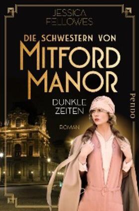 Fellowes |  Die Schwestern von Mitford Manor – Dunkle Zeiten | eBook | Sack Fachmedien