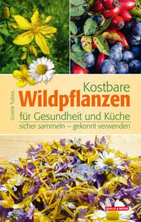 Tubes |  Kostbare Wildpflanzen für Gesundheit und Küche | Buch |  Sack Fachmedien