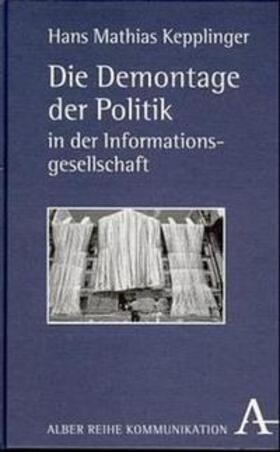 Kepplinger |  Die Demontage der Politik in der Informationsgesellschaft | Buch |  Sack Fachmedien