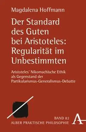 Hoffmann |  Der Standard des Guten bei Aristoteles: Regularität im Unbestimmten | Buch |  Sack Fachmedien