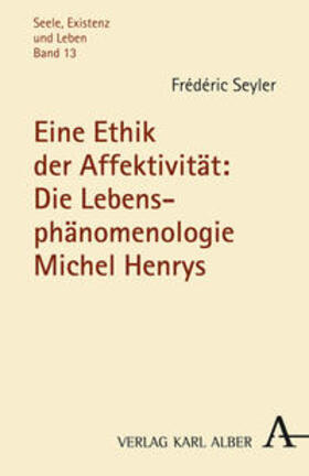 Seyler |  Eine Ethik der Affektivität: Die Lebensphänomenologie Michel Henrys | Buch |  Sack Fachmedien