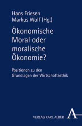 Friesen / Wolf |  Ökonomische Moral oder moralische Ökonomie? | Buch |  Sack Fachmedien