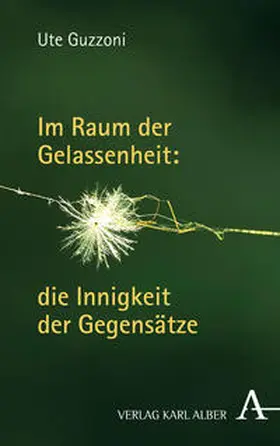 Guzzoni | Im Raum der Gelassenheit: die Innigkeit der Gegensätze | Buch | 978-3-495-48663-4 | sack.de