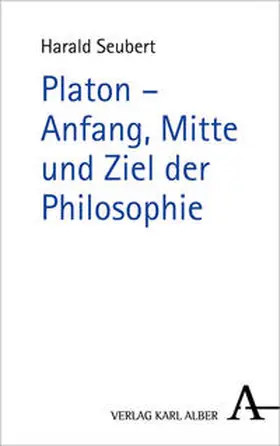 Seubert |  Platon - Anfang, Mitte und Ziel der Philosophie | Buch |  Sack Fachmedien