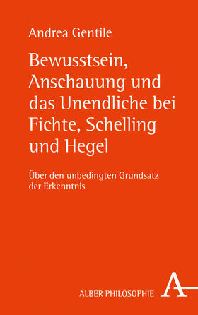 Gentile |  Bewusstsein, Anschauung und das Unendliche bei Fichte, Schelling und Hegel | Buch |  Sack Fachmedien