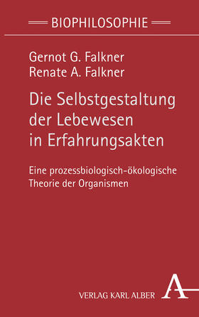 Falkner |  Die Selbstgestaltung der Lebewesen in Erfahrungsakten | Buch |  Sack Fachmedien