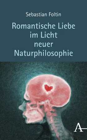 Foltin |  Romantische Liebe im Licht neuer Naturphilosophie | Buch |  Sack Fachmedien