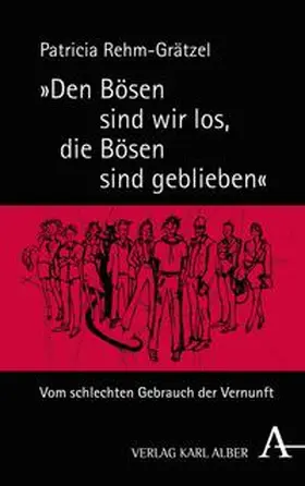 Rehm-Grätzel |  "Den Bösen sind wir los, die Bösen sind geblieben" | eBook | Sack Fachmedien