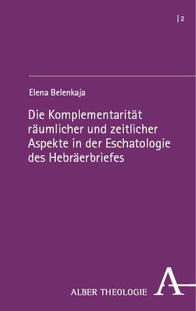 Belenkaja |  Die Komplementarität räumlicher und zeitlicher Aspekte in der Eschatologie des Hebräerbriefes | Buch |  Sack Fachmedien