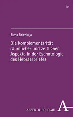 Belenkaja |  Die Komplementarität räumlicher und zeitlicher Aspekte in der Eschatologie des Hebräerbriefes | eBook | Sack Fachmedien