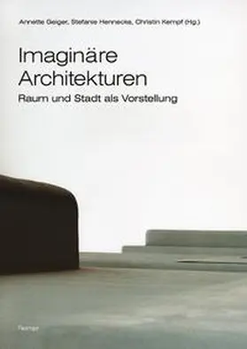 Geiger / Hennecke / Kempf |  Imaginäre Architekturen | Buch |  Sack Fachmedien